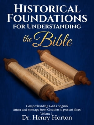 Historical Foundations for Understanding the Bible Lesson 1 Henry Horton