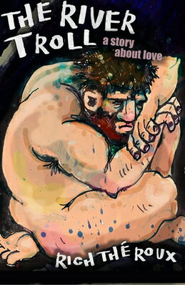 The River Troll: A Story about Love/UPROUTE BOOKS AND MEDIA/Rich Th?roux
