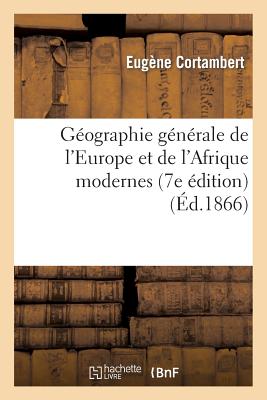 Gographie Gnrale de l'Europe Et de l'Afrique Modernes (7e dition) (d.1866)/HACHETTE LIVRE/Eugne Cortambert