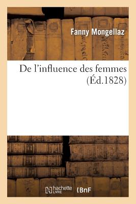 de l'Influence Des Femmes: Sur Les Moeurs Et Les Destines Des Nations/HACHETTE LIVRE/Fanny Mongellaz