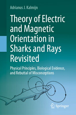 Theory of Electric and Magnetic Orientation in Sharks and Rays Revisited: Physical Principles, Biolo 2024/SPRINGER NATURE/Adrianus J. Kalmijn