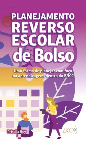 Planejamento reverso escolar Uma forma de planejar com foco na aprendizagem, dentro da BNCC Priscila Boy