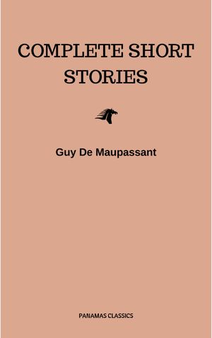 Complete Short Stories Guy de Maupassant