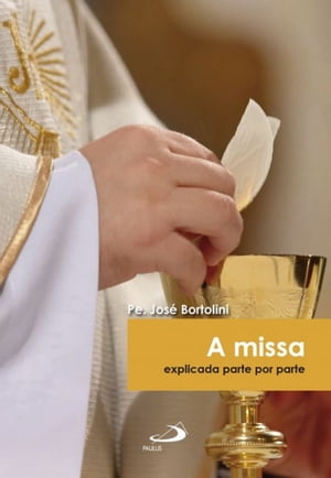 A missaExplicada parte por parte Padre Jos? Bortolini