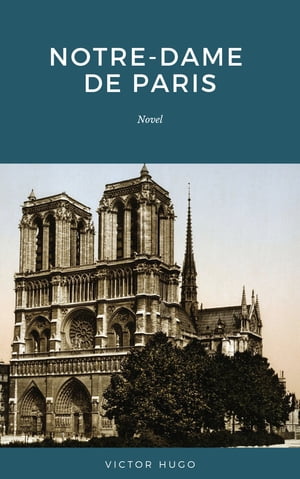 Notre Dame de Paris: Also Known as The Hunchback of Notre Dame Victor Hugo