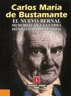 El nuevo Bernal/ The New Bernal: Memorias de la guerra Mexico-Estados Unidos (Seccion de Obras de Ciencia y Tecnologia) / Carlos Maria De Bustamante