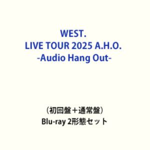 WEST. LIVE TOUR 2025 A.H.O. -Audio Hang Out- 初回盤＋通常盤 Blu-ray 2形態セット
