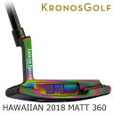 クロノスゴルフ ハワイアン 2018 マット 360 パターKRONOS GOLF HAWAIIAN 2018 Matte 360 PUTTER