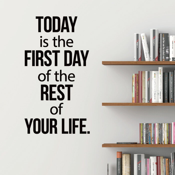 【転写式 英文デザイン高品質ウォールステッカー】Today is the first day of the rest of your life./今日という日は、残りの人生の最初の日である。の写真