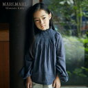 マールマール ブラウス MARLMARL blouses シャツ キッズ ジュニア プレゼント 贈り物 GIFT ギフト 出産祝い 女の子 お誕生日 ブランド オシャレ かわいい 御祝い【ラッピング 送料無料】