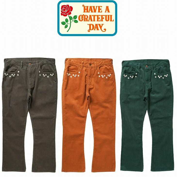 【送料無料】【MEN 039 S WOMEN 039 S】HAVE A GRATEFUL DAY （グレイトフルデイ）FLOWER CUT EMBROIDERY PANTS ヒッピーライクな抜け感のあるフラワー刺繍を施したコーデュロイパンツ 刺繍モチーフは平和を象徴する花マーガレット広がりすぎない現代的なナチュラルフレアのパンツ