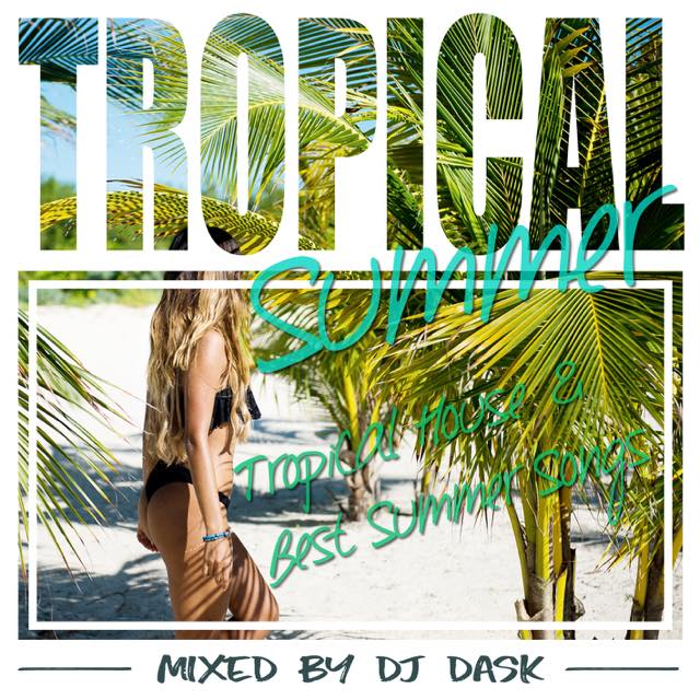 【心地良いトロピカル夏サウンド!!】DJ DASK / Tropical Summer [DKCD-264]