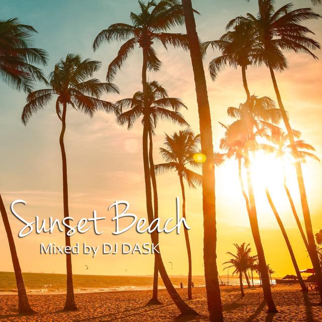 【爽快サンセットビーチソングMIX】DJ DASK / Sunset Beach [DKCD-288]