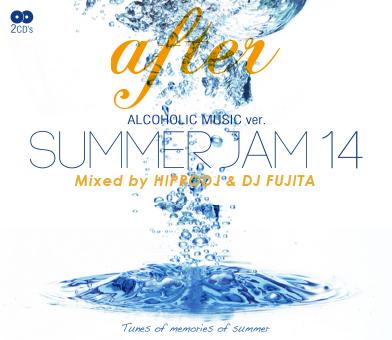 HIPRODJ & DJ FUJITA / ALCOHOLIC MUSIC ver. SUMMER JAM 14 AFTER -2CD-【 オシャレ大人夏ミックスの大人気盤!! 】【 2枚組 】【 MIX CD 】