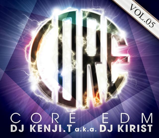 DJ Kenji.T a.k.a DJ KIRIST / CORE EDM VOL.05【最新！最強EDM MIX!!!】【MIXCD】