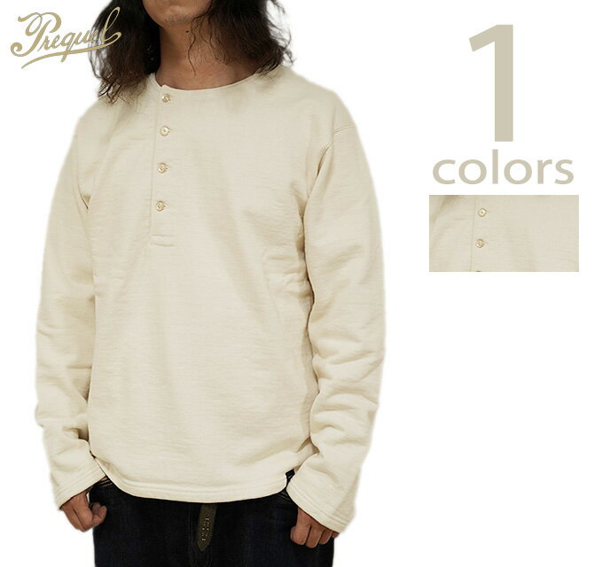 プリクエル　PREQUEL　C1001　ヘンリースウェットシャツ [ Henley Sweatshirt ] [ ヘンリーネック ] [ アメカジ ] [ メンズ ]