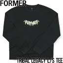 【クリアランスセール】 ロングスリーブTEE ロンT FORMER フォーマー TRIBAL LEGACY L/S TEE FTE-23507 日本代理店正規品
