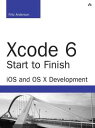 Xcode 6 Start to Finish: iOS and OS X Development【電子書籍】[ Anderson, Fritz ]