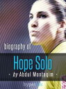 Hope Solo, World Cup Soccer Goalkeeper - Biography, Twitter, The Body Issue and more-【電子書籍】