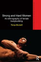 Strong and Hard WomenAn ethnography of female bodybuilding【電子書籍】[ Tanya Bunsell ]