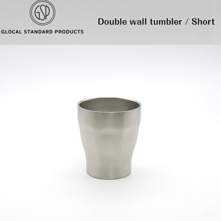 ダブルウォール タンブラー ショート GLOCAL STANDARD PRODUCTS DOUBLE WALL TUMBLER short グローカル..