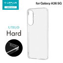 【メール便 送料無料】 LEPLUS NEXT Galaxy A36 5G ハードケース 「UTILO Hard」 クリア LN-25SG4CHDCL ギャラク...