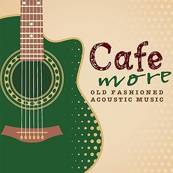もっとCaf?でゆっくり流れる音楽★OLD FASHIONED ACOUSTIC MUSIC（非常に良い）