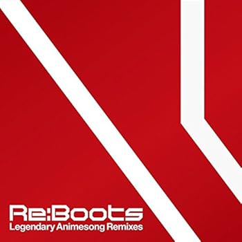 š(ɤRe:animation Presents Re:BOOTS Legendary Animesong Remixes