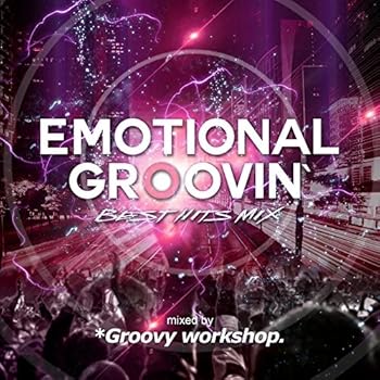 šEmotional Groovin' -Best Hits Mix- mixed by *Groovy workshop.