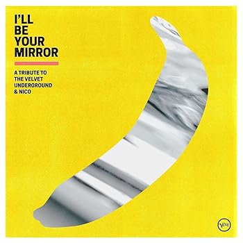 šI'll Be Your Mirror: A Tribute to The Velvet Underground & Nico C...