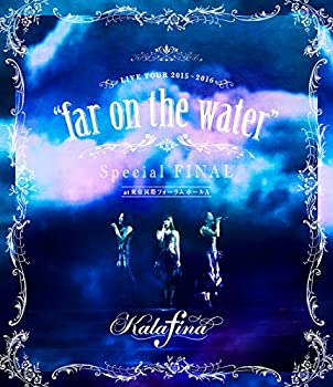 (未使用・未開封品)Kalafina LIVE TOUR 2015~2016 "far on the water"Special Final @東京国際フォーラムホールA 