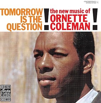 Tomorrow Is the Question  Coleman, Ornette