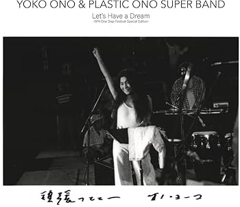 Let's Have a Dream -1974 One Step Festival Special Edition-  Yoko Ono & Plastic Ono Super Band