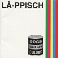 DOGS can’t see COLORS  LA-PPISCH: Artist; MAGUMI: Other; 杉本恭一: Other; LA-PPISCH: Other; 上田現: Other