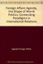 【中古】Foreign Affairs Agenda, the Shape of World Politics: Contending Paradigms in...
