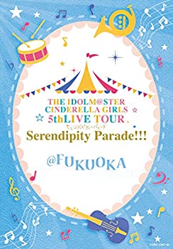 THE IDOLM@STER CINDERELLA GIRLS 5thLIVE TOUR Serendipity Parade!!!@FUKUOKA 