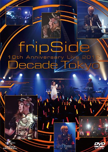 fripSide 10th Anniversary Live 2012 ~Decade Tokyo~ 