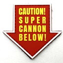 パッチ1114-310 CAUTION! SUPER CANNON BELOW!