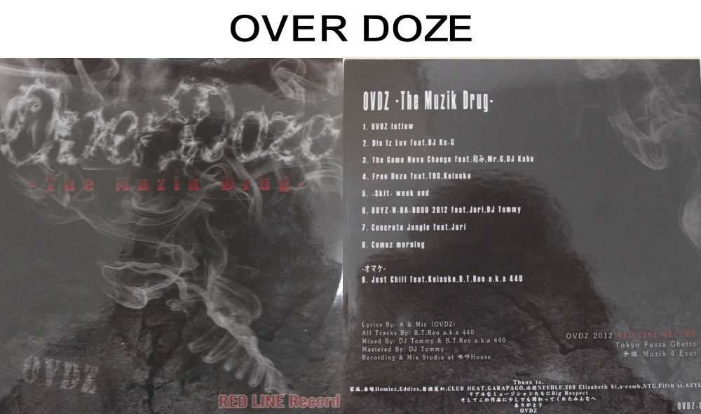 RED LINE RECORD 「Over Doze」 　 &nbsp;HipHop　CD　約35分　 　 東京の西にある福生から RED LINE RECORD：A&amp;MIC All Tracks By：B.T.Reo a.k.a 440 MixedBy:DJ Tommy&amp;B.T.Reo a.k.a 440 Mastered By:DJ Tommy Recording &amp; Mix Studio at 鳴呼House 　 ＜CD内容について＞ ◇ OVDZ Intlow ◇ Dis lz　Luv　feat.DJ KO-G ◇ The Game Neva Change feat。和み、Mr.G.DJ Kabu ◇ Free Doze feat.T90,Keisuke ◇ Skit WEEK end ◇BOYZ N DA HOOD　2012 feat.juri,DJ Tommy ◇ Concrete Jungle feat.Juri ◇ Comez morning オマケ ◇ Just Chill feat.Keisuke.B.T.Reo a.k.a 440 　 　