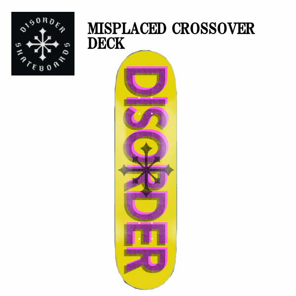 【DISORDER】ディスオーダー MISPLACED CROSSOVER DECK スケートボード スケート デッキ SKATE DECK SK8 スケボー 板 8.0/8.125/8.25 イエロー【正規品】