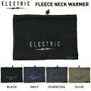 【ELECTRIC】エレクトリック 2023秋冬 FLEECE NECK WARMER メンズ レディース ネックウォーマー フリース スノーボード スノボー スキー ONESIZE 4カラー【正規品】【あす楽対応】