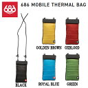 【686】シックスエイトシックス 2020/2021 MOBILE THERMAL BAG モバイル サーマルバッグ 小物入れ ケース スノーボード 登山 ONE SIZE 5カラー【あす楽対応】