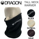 【DRAGON】ドラゴン 2023/2024 TALL NECK WARMER トールネックウォーマー フリース スノーボード 小物 アクセサリー ONE SIZE 3カラー【正規品】【あす楽対応】