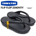 TAW & TOE トー&トー サンダル FLIP FLOP ZEROVITY BLACK フリップフロップ 一体型サンダル 一体形成 シャワーサンダル スライ...