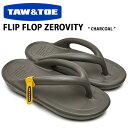 TAW & TOE トー&トー サンダル FLIP FLOP ZEROVITY CHARCOAL フリップフロップ 一体型サンダル 一体形成 シャワーサンダル ...