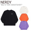 ノルディ トレーナー NERDY メンズ レディース BIG N TAPE SWEATSHIRT ビック N テープ スウェットシャツ BLACK ブラック CREAM クリーム ORANGE オレンジ PURPLE パープル ノルディー ウェア