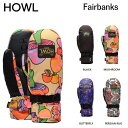 HOWL Fairbanks mitt 23-24　ハウル　フェアバンクスミット スノーボードグローブ　ミトン　防水グローブ　日本正規品