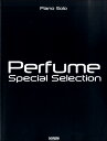 楽譜 ピアノ・ソロ Perfume／Special Selection
