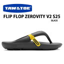 TAW＆TOE トー＆トー サンダル FLIP FLOP V2 ZEROVITY S25 BLACK フリップフロップ 一体型サンダル 一体形成 シャワーサンダル スライドサンダル スリッパー 室内 野外 疲労防止 柔らか 軽量 ブラック【中古】未使用品