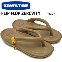 TAW & TOE トー&トー サンダル FLIP FLOP ZEROVITY TAN フリップフロップ 一体型サンダル 一体形成 シャワーサンダル スライドサ...